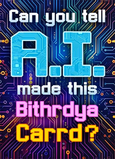 Can You Tell Funny Kevin Card Birthday A funny birthday card about this card being made by ai. | happy birthday a.i. artificial intelligence super wrong incorrect misspelled circuit data center  Happpy Bithrdya